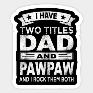 pawpaw i have two titles dad and pawpaw Sticker